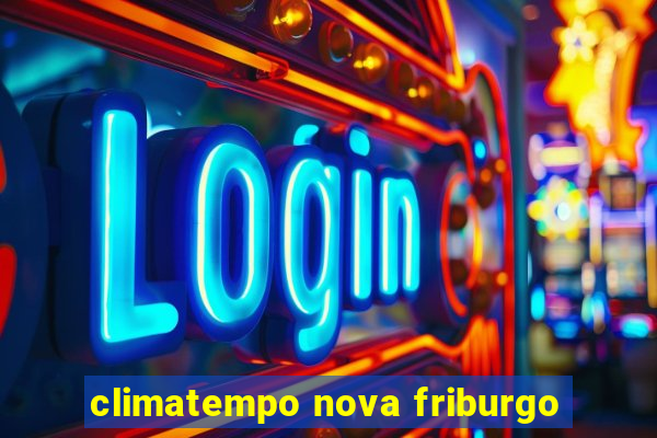 climatempo nova friburgo